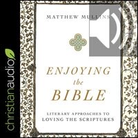 Enjoying the Bible: Literary Approaches to Loving the Scriptures (audio)