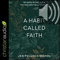 A Habit Called Faith: 40 Days in the Bible to Find and Follow Jesus (audio)