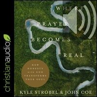 Where Prayer Becomes Real: How Honesty with God Transforms Your Soul (audio)