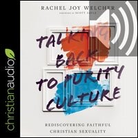 Talking Back to Purity Culture: Rediscovering Faithful Christian Sexuality (audio)