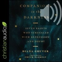 Companions in the Darkness: Seven Saints Who Struggled with Depression and Doubt (audio)