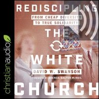 Rediscipling the White Church: From Cheap Diversity to True Solidarity (audio)