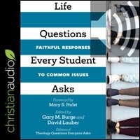 Life Questions Every Student Asks: Faithful Responses to Common Issues (audio)