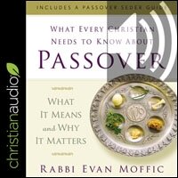 What Every Christian Needs to Know About Passover: What It Means and Why It Matters (audio)