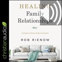 Healing Family Relationships: A Guide to Peace and Reconciliation (audio)