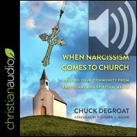 When Narcissism Comes to Church: Healing Your Community From Emotional and Spiritual Abuse (audio)