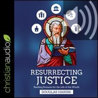 Resurrecting Justice: Reading Romans for the Life of the World (audio)
