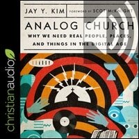 Analog Church Why We Need Real People Places And Things In The