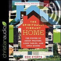 The Spiritually Vibrant Home: The Power of Messy Prayers, Loud Tables and Open Doors (audio)