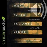 When Faith Becomes Sight: Opening Your Eyes to God’s Presence All Around You (audio)