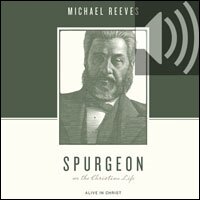 Spurgeon on the Christian Life: Alive in Christ (audio)