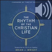 The Rhythm of the Christian Life: Recapturing the Joy of Life Together (Audio)