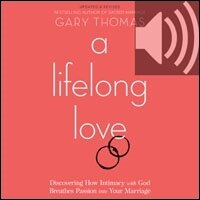 Lifelong Love: Discovering How Intimacy with God Breathes Passion into Your Marriage (audio)