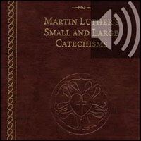 Martin Luther's Small and Large Catechisms (Audio)
