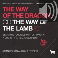 Way of the Dragon or the Way of the Lamb: Searching for Jesus’ Path of Power in a Church that Has Abandoned It (audio)