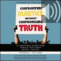 Confronting Injustice without Compromising Truth: Audio Lectures: 12 Questions Christians Should Ask About Social Justice (Audio)