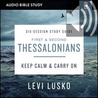 1 and 2 Thessalonians: Audio Bible Studies: Keep Calm and Carry On (Audio)