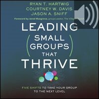 Leading Small Groups That Thrive: Five Shifts to Take Your Group to the Next Level (Audio)