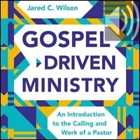 Gospel-Driven Ministry: An Introduction to the Calling and Work of a Pastor (Audio)