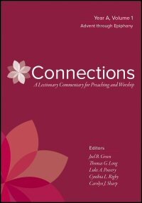 Connections: A Lectionary Commentary for Preaching and Worship: Year A, Volume 1: Advent through Epiphany