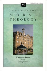 Journal of Moral Theology, Volume 9, Special Issue 2, Fall 2020: University Ethics