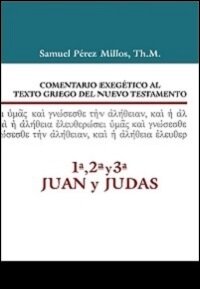 Comentario Exegético al texto griego del NT: 1ª, 2ª y 3ª Juan y Judas