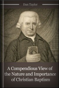 A Compendious View of the Nature and Importance of Christian Baptism, for the Use of Plain Christians