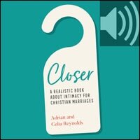 Closer: A Realistic Book About Intimacy for Christian Marriages (Audio)