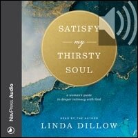Satisfy My Thirsty Soul: A Woman’s Guide to Deeper Intimacy with God (Audio)