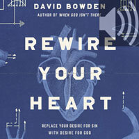 Rewire Your Heart: Replace Your Desire for Sin with Desire For God (Audio)