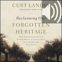 Reclaiming Our Forgotten Heritage: How Understanding the Jewish Roots of Christianity Can Transform Your Faith (Audio)