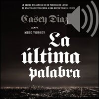 La última palabra: La salida milagrosa de un pandillero latino de una vida de violencia a una nueva vida en Cristo (Audio)