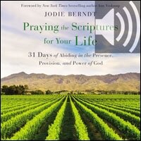 Praying the Scriptures for Your Life: 31 Days of Abiding in the Presence, Provision, and Power of God (Audio)