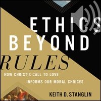 Ethics beyond Rules: How Christ’s Call to Love Informs Our Moral Choices (Audio)