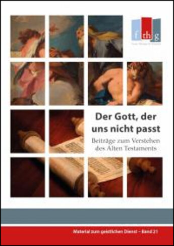 Der Gott, der uns nicht passt - Beiträge zum Verstehen des Alten Testaments
