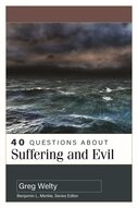 40 Questions about Suffering and Evil (40 Questions Series)
