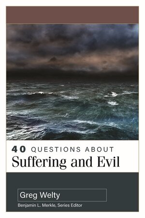 40 Questions about Suffering and Evil (40 Questions Series)
