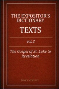The Expositor’s Dictionary of Texts, Volume Two: St. Luke to Revelation