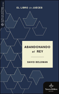 Abandonando al Rey: El libro de Jueces