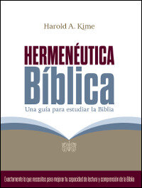 Hermenéutica bíblica: Una guía para estudiar la Biblia