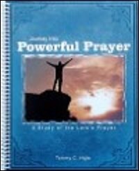 Journey into Powerful Prayer: A Study of the Lord’s Prayer