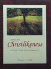 Journey into Christlikeness: A Study of the Fruit of the Spirit