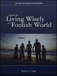 Journey into Living Wisely in a Foolish World: A Study of Selected Proverbs (Student Edition)