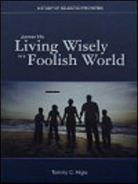 Journey into Living Wisely in a Foolish World: A Study of Selected Proverbs (Student Edition)