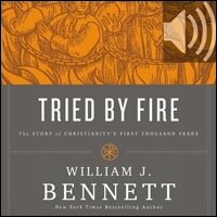 Tried by Fire: The Story of Christianity's First Thousand Years (Audio)