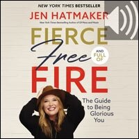 Fierce, Free, and Full of Fire: The Guide to Being Glorious You (Audio)