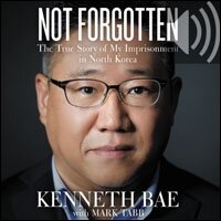 Not Forgotten: The True Story of My Imprisonment in North Korea (Audio)
