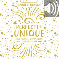 Perfectly Unique: Love Yourself Completely, Just As You Are (Audio)