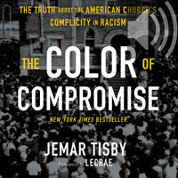 The Color of Compromise: The Truth about the American Church’s Complicity in Racism (Audio)