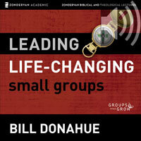 Leading Life-Changing Small Groups: Audio Lectures: 8 Sessions for Growing a Small-Group Ministry (Audio)